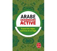 Grammaire active de l'arabe littéral: Exposé des règles, exercices et corrigés
