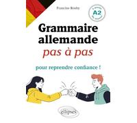 Grammaire allemande pas à pas pour reprendre confiance !: A partir du niveau A2
