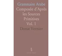 Grammaire Arabe: Composée d'Après les Sources Primitives
