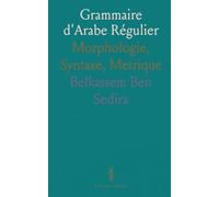 Grammaire d'Arabe Régulier: Morphologie, Syntaxe, Metrique