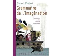 Grammaire de l'imagination: Introduction à l'art d'inventer des histoires