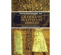 GRAMMAIRE ÉGYPTIENNE ABRÉGÉE: À L’USAGE DES DÉBUTANTS