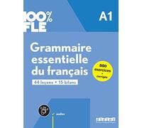 Grammaire essentielle du français A1 100% FLE: 44 leçons, 15 bilans, 550 exercices + corrigés (100% FLE - Grammaire essentielle du français A1 - livre + didierfle.app)