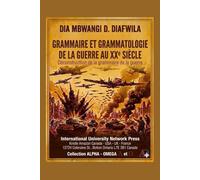 GRAMMAIRE ET GRAMMATOLOGIE DE LA GUERRE AU XXe SIÈCLE Déconstruction de la grammaire de la guerre (Collection ALPHA - OMEGA A et Ω International University Network)