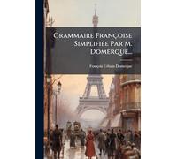 Grammaire Françoise SimplifiÃ(c)e Par M. Domerque...