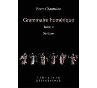 Grammaire homérique: Tome 2, Syntaxe: 24 (Librairie Klincksieck - Serie linguistique)