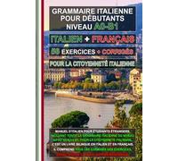 Grammaire italienne A0-B1 pour la citoyenneté italienne - Manuel complet avec 56 exercices et corrigés: Apprenez l’italien facilement - Édition ... for foreigners, итальянский для иностранцев)