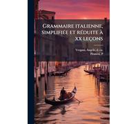 Grammaire italienne, simplifiÃ(c)e et rÃ(c)duite Ã xx leçons