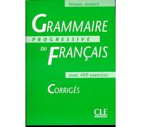 Grammaire progressive du Français avec 400 exercices: Corrigés, Niveau avancé (Grammaire Progressive Du Francais)