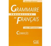 Grammaire Progressive Du Francais Avec 400 Exercices. Corriges, Niveau Debutant