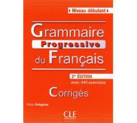 Grammaire Progressive du Français Débutant. Avec 440 exercices. Corrigés: Corrigés Niveau débutant