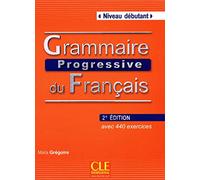 Grammaire progressive du français. Niveau débutant. Per le Scuole superiori. Con CD Audio: Niveau débutant, avec 440 exercices