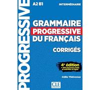 Grammaire Progressive Du Français. Niveau Intermédiaire. Corrigés - 4ª Édition: Corrigés, + 450 nouveaux tests et activités en ligne