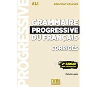 GRAMMAIRE PROGRESSIVE NIVEAU DEBUTANT COMPLET CORRIGES: Corrigés avec 200 exercices (CLE)