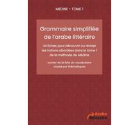 Grammaire simplifiée de l’arabe littéraire (Médine - tome 1): 44 fiches pour découvrir ou réviser les notions abordées dans le tome 1 de Médine