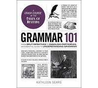 Grammar 101: From Split Infinitives to Dangling Participles, an Essential Guide to Understanding Grammar (Adams 101 Series)