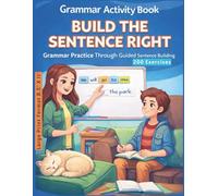 Grammar Activity Book - Build the Sentence Right: Grammar Practice Through Guided Sentence Building (word games and puzzles)