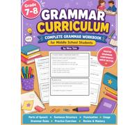 Grammar Curriculum Grade 7 to 8: Complete Middle School Grammar Practice Book for Ages 12-14 with Lessons, Exercises, Sentence Structure, Punctuation, ... for Grades 7-8 (Grammar Curriculum Series)