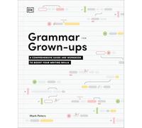 Grammar for Grown-Ups: A Comprehensive Guide and Workbook to Boost Your Writing Skills
