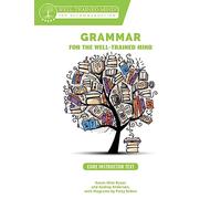 Grammar for the Well-Trained Mind Core Instructor Text: A Complete Course for Young Writers, Aspiring Rhetoricians, and Anyone Else Who Needs to Understand how English Works: 0