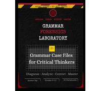Grammar Forensics Laboratory: English Error Autopsy | 30 Grammar Case Files for Critical Thinkers | Diagnose · Analyze · Correct · Master