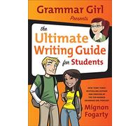Grammar Girl Presents the Ultimate Writing Guide for Students