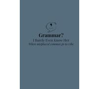 Grammar? I Barely Even Know Her: Where misplaced commas go to vibe.: Funny Grammar Notebook for School, English Class, or Daily Writing