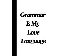 Grammar Is My Love Language: For English Teachers and Grammar Nerds | Perfect for Lessons, Notes, and Grammar Rants | Humorous lined journal