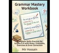 Grammar Mastery Workbook: Complete Skills Practice for Grades 6-8 with Rules, Examples, Exercises & Error Correction