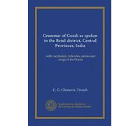 Grammar of Gondi as spoken in the Betul district, Central Provinces, India (Vol-1): with vocabulary, folk-tales, stories and songs of the Gonds