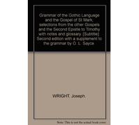 GRAMMAR OF THE GOTHIC LANGUAGE AND THE GOSPEL OF ST MARK, SELECTIONS FROM THE OTHER GOSPELS AND THE SECOND EPISTLE TO TIMOTHY WITH NOTES AND GLOSSARY. [SUBTITLE]: SECOND EDITION WITH A SUPPLEMENT TO THE GRAMMAR BY O. L. SAYCE.