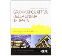 Grammatica attiva della lingua tedesca. Morfologia, sintassi, esercizi. Livelli A1-B2 del quadro comune Europeo di riferimento per le lingue (Grammatiche)