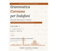 Grammatica Coreana per Italofoni: Manuale Sistematico · Volume V · Coreano accademico, letterario e istituzionale · QCER C1 · TOPIK II