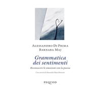Grammatica dei sentimenti. Riconoscere le emozioni con la poesia (Quaderni del Pequod)
