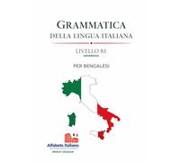 Grammatica Della Lingua Italiana - Livello B1: Corso Completo di Grammatica Italiana B1 per Bengalesi