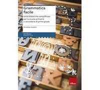 Grammatica facile. Unità didattiche semplificate per la scuola primaria e secondaria di primo grado (Materiali di recupero e sostegno)