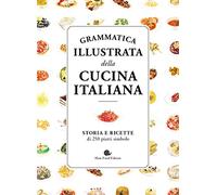 Grammatica illustrata della cucina italiana. Storia e ricette di 250 piatti simbolo (Slowbook)