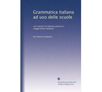 Grammatica italiana ad uso delle scuole: con nozioni di metrica esercizi e suggerimenti didattici
