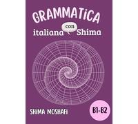 Grammatica italiana con Shima - Volume 2 - Livello B1-B2: Corso Completo di Grammatica italiana Livello B1-B2 + Spiegazioni in Persiano ed Esercizi Pratici