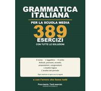 Grammatica Italiana per la Scuola Media: 389 esercizi di analisi grammaticale, logica e del periodo, con tutte le soluzioni | Poca teoria e tanto ... con l'errore che fanno tutti in ogni sezione