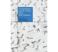 Grammatica: parole, frasi, testi dell'italiano (Manuali universitari)