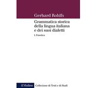 Grammatica storica della lingua italiana e dei suoi dialetti. Fonetica (Vol. 1) (Collezione di testi e di studi)