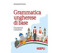 Grammatica ungherese di base. Con esercizi e soluzioni (Grammatiche)