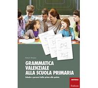 Grammatica valenziale alla scuola primaria. Schede e percorsi dalla prima alla quinta (I materiali) - 9788859013099