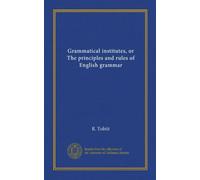 Grammatical institutes, or The principles and rules of English grammar