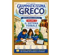 GRAMMATICISSIMA GRECO La grammatica che si vede e si capisce: Enciclopedia completa di grammatica greca VOLUME II Il sistema verbale (Didattica Smart- Greco facile ADHD e DSA friendly)