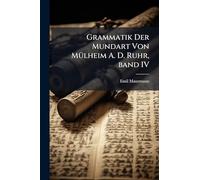 Grammatik Der Mundart Von MÃ1/4lheim A. D. Ruhr, band IV