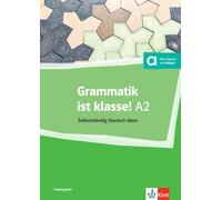 Grammatik ist klasse! a2: Selbstständing Deutsch üben (KLETT)