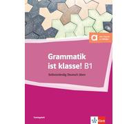 Grammatik ist klasse ! B1: Selbstständig Deutsch üben
