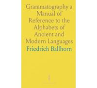 Grammatography a Manual of Reference to the Alphabets of Ancient and Modern Languages